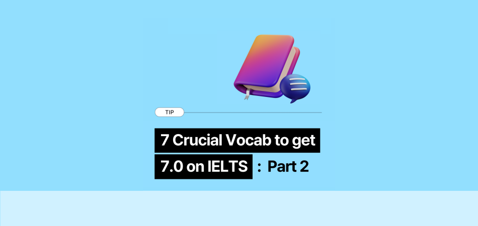 7 Crucial Vocab to get 6.0+ on IELTS : part2
